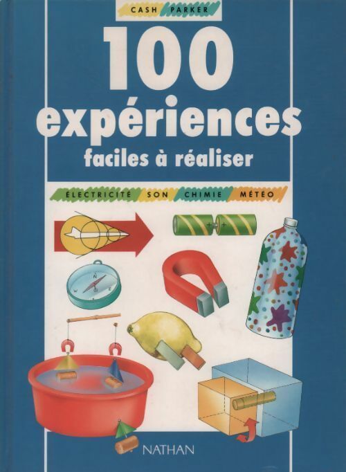 100 expériences faciles à réaliser. Son électricité chimie météo - Steve Parker - Livre