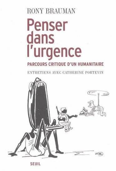 Penser dans l'urgence. Parcours critique d'un humanitaire - Rony Brauman - Livre