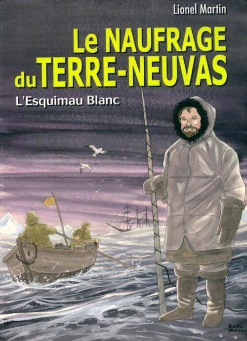 Le naufrage du Terre-Neuvas. L'esquimau blanc - Lionel Martin - Livre
