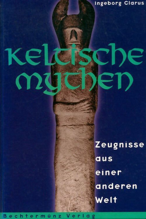 Keltische mythen. Zeugnisse aus einer anderen welt - Ingeborg Clarus - Livre