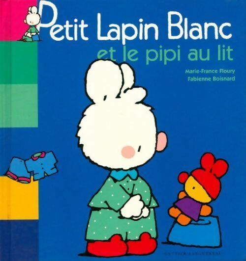 Petit lapin blanc et le pipi au lit - Marie-France Floury - Livre