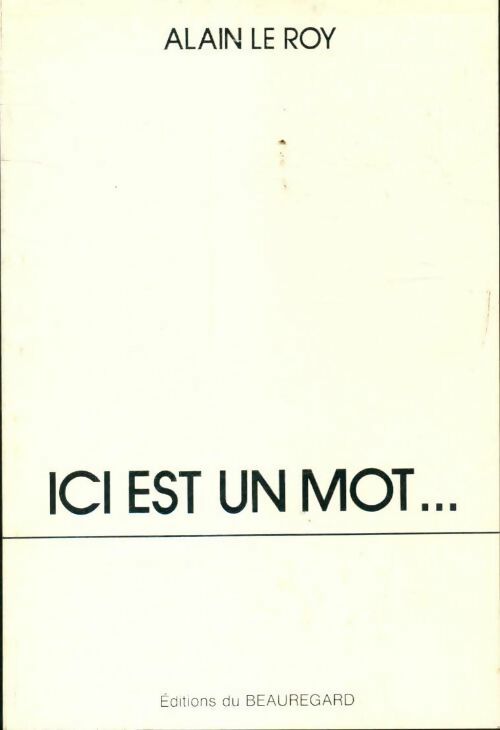 Ici est un mot - Alain Le Roy - Livre