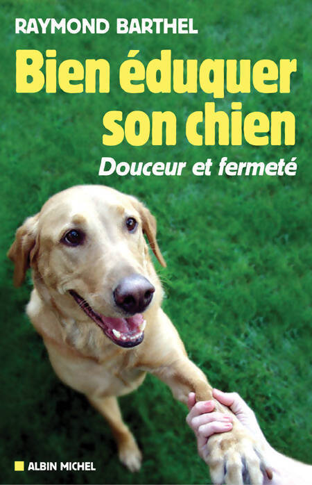 Bien éduquer son chien. Douceur et fermeté - Raymond Barthel - Livre