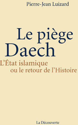 Le piège daech - Pierre-Jean Luizard - Livre
