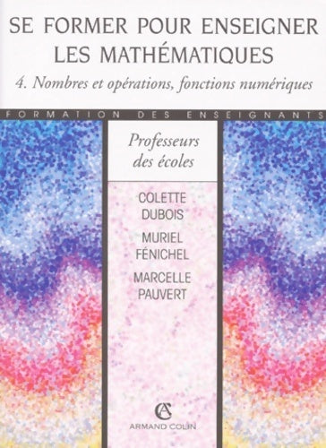 Se former pour enseigner math Tome IV : Nombres et opérations, fonctions numériques - Collectif - Livre