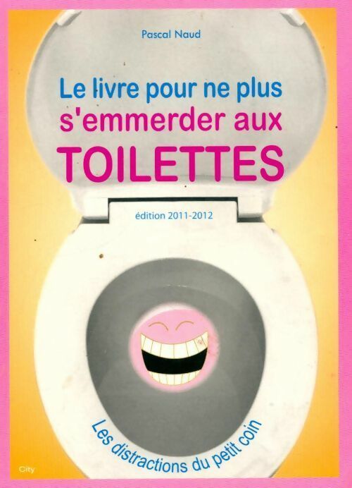 Livre pour ne plus s'emmerder aux toilettes 2011-2012 - Pascal Naud - Livre