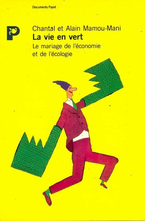 La vie en vert. Le mariage de l'écologie et de l'économie - Alain Mamou-Mani - Livre