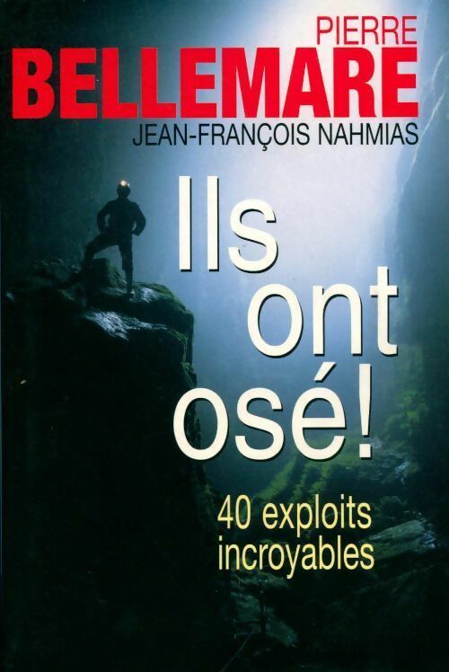 Ils ont osé ! 40 exploits incroyables - Jean-François Nahmias - Livre