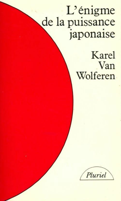 L'Énigme de la puissance japonaise. Le peuple et la politique dans une nation sans État - Karel Van Wolferen - Livre
