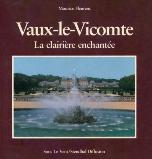 Vaux-le-Vicomte. La clairière enchantée - Maurice Fleurent - Livre