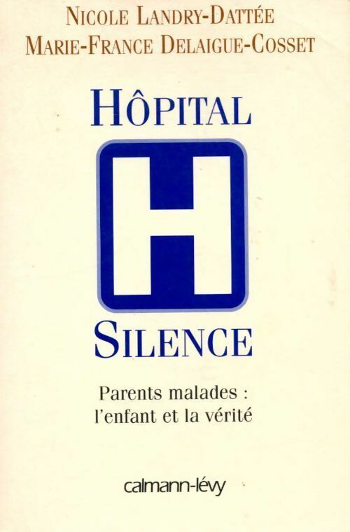 Hôpital silence. Parents malades : L'enfant et la vérité - Nicole Landry-Dattée, Marie-France Delaigue-Cosset - Livre
