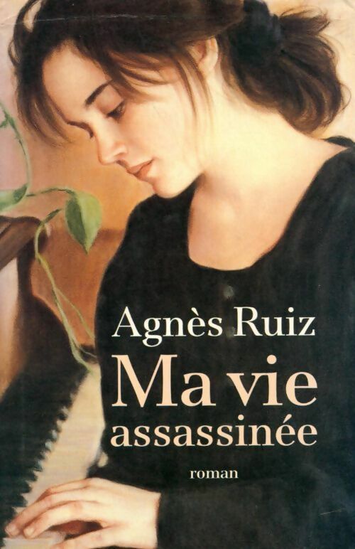 Ma vie assassinée - Agnès Ruiz - Livre