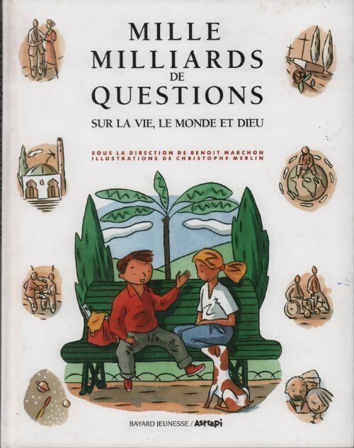 Mille milliards de questions. Sur la vie, le monde et dieu - Benoit Marchon - Livre