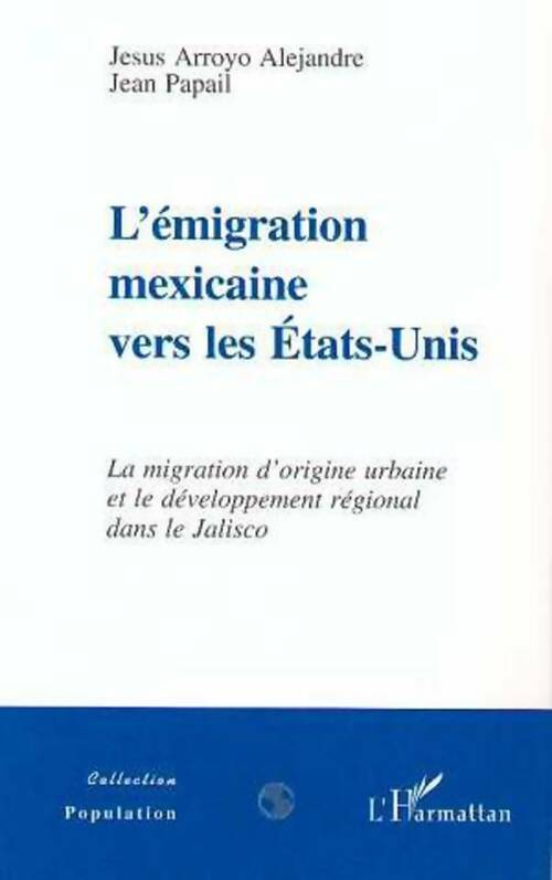 L'émigration mexicaine vers les Etats-Unis - Alejandre Jesus Arroyo, Jean Papail - Livre