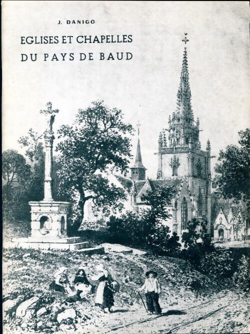 Églises et chapelles du pays de Baud - Joseph Danigo - Livre