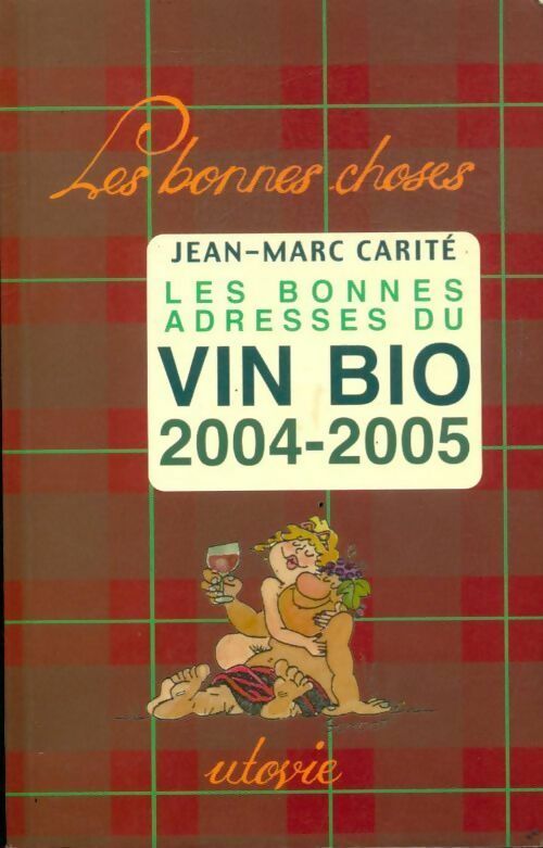 Les bonnes adresses du vin bio 2004-2005 - Jean-Marc Carité - Livre