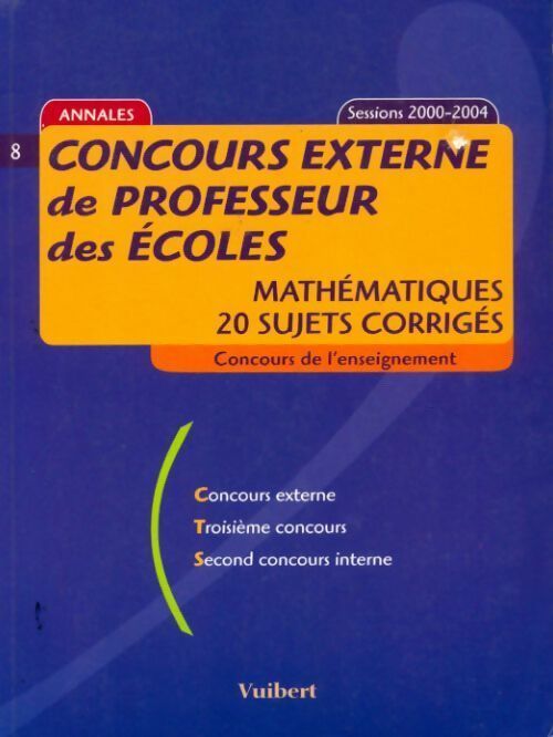 Concours externe de professeur des écoles. Mathématiques 20 sujets corrigés sessions 2000-2004 - André Mul - Livre