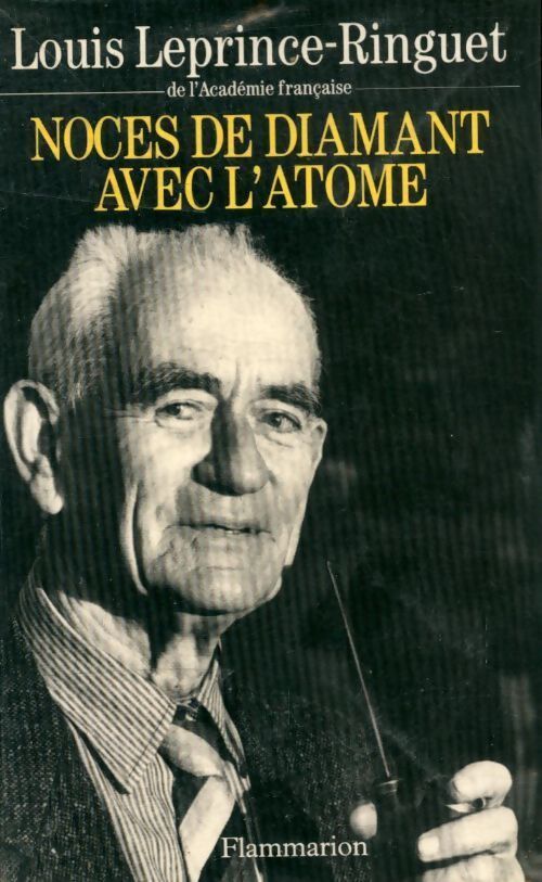 Noces de diamant avec l'atome - Louis Leprince-Ringuet - Livre