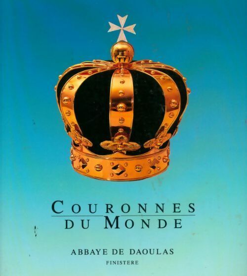 Couronnes du monde exposition à l'abbaye de Daoulas du 16 juin au 1er octobre 1989 - Collectif - Livre