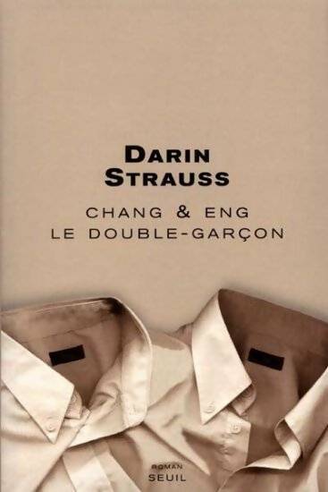 Chang & Eng. Le double garçon - Darin Strauss - Livre