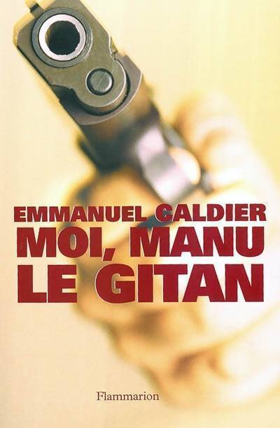 Moi, Manu le gitan - Emmanuel Caldier - Livre