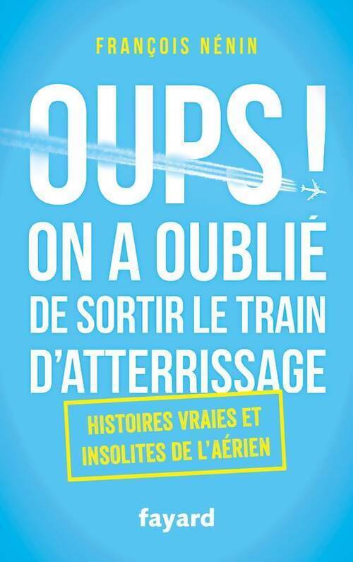 Oups ! On a oublié de sortir le train d'atterrissage - François Nénin - Livre