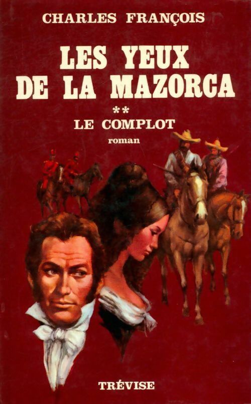 Les yeux de la Mazorca Tome II : Le complot - François Charles - Livre