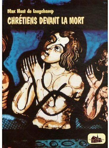 Chrétiens devant la mort - Max Huot de Longchamps - Livre