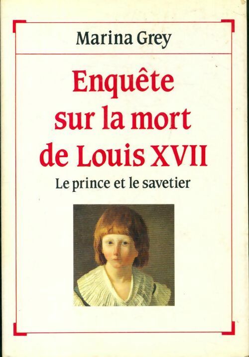 Enquête sur la mort de Louis XVVII. Le prince et le savetier - Marina Grey - Livre
