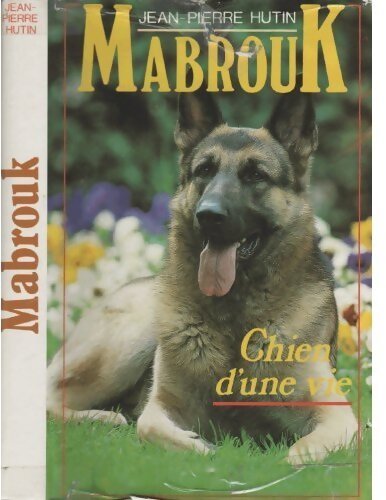 Mabrouk, chien d'une vie - Jean-Pierre Hutin - Livre