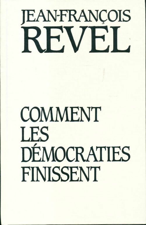 Comment les démocraties finissent - Jean-François Revel - Livre
