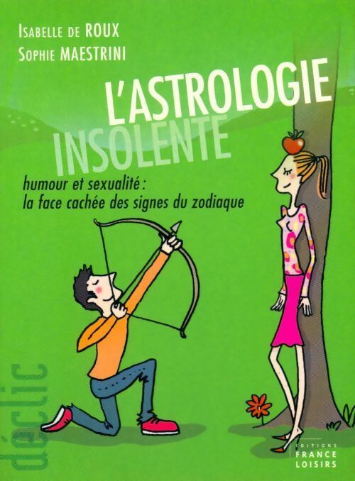 L'astrologie insolente. La face cachée des signes du zodiaque - Isabelle De Roux, Sophie Maestrini - Livre