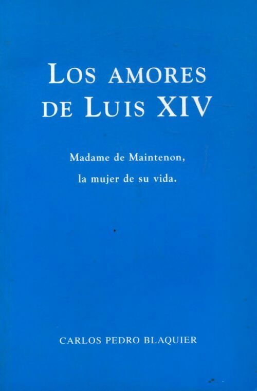 Los amores de Luis XIV - Carlos Pedro Blaquier - Livre