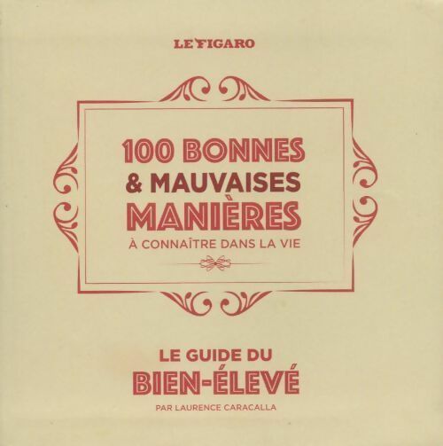 Guide du bien-élevé. 100 bonnes & mauvaises manières à connaître dans la vie - Laurence Caracalla - Livre