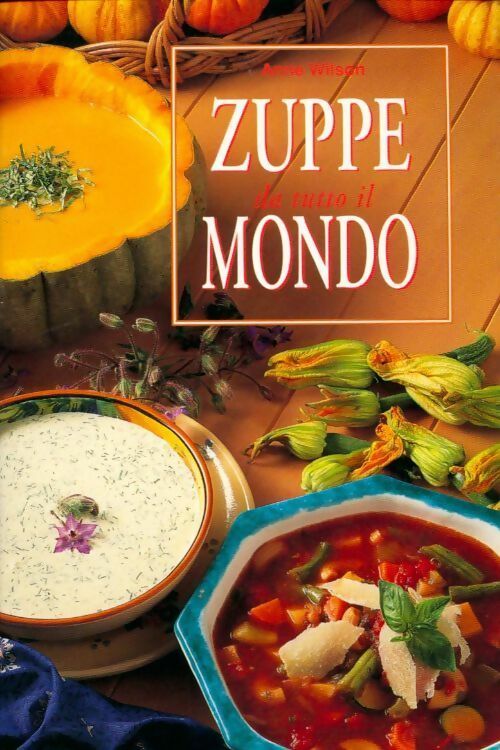 Zuppe da tutto il mondo - Anne Wilson - Livre