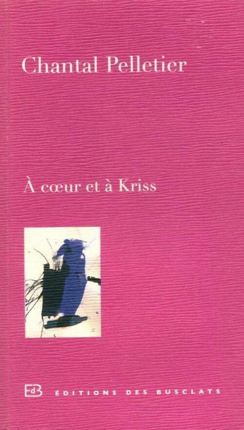 A coeur et à Kriss - Chantal Pelletier - Livre