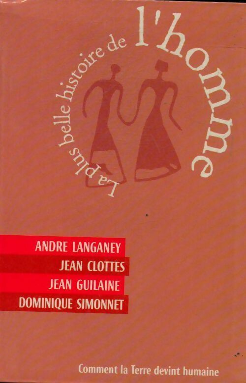 La plus belle histoire de l'homme - André Langaney, Jean Clottes, Jean Guilaine - Livre