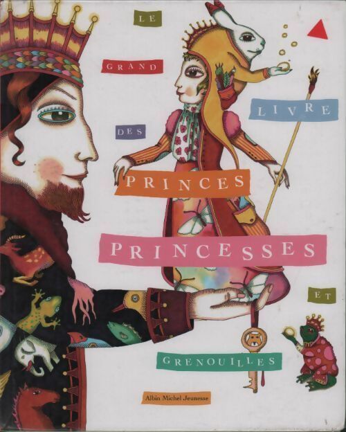Le grand livre des princes princesses et grenouilles - Collectif - Livre