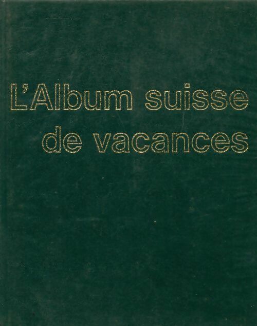 L'album suisse de vacances. Stations touristiques buts d'excursions paysages - Collectif - Livre
