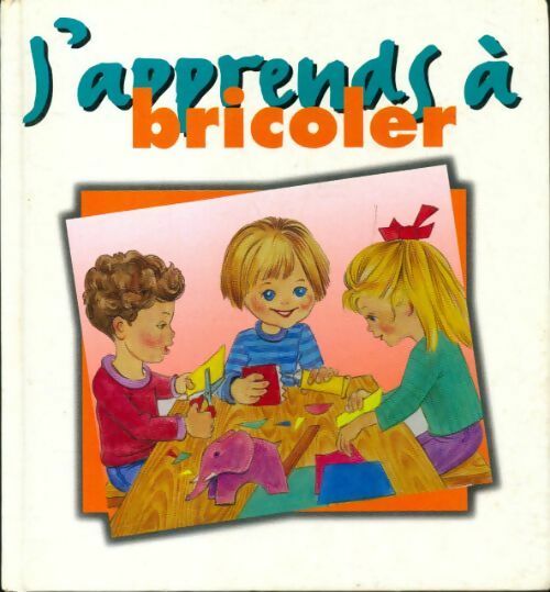 J'apprends à bricoler - Collectif - Livre