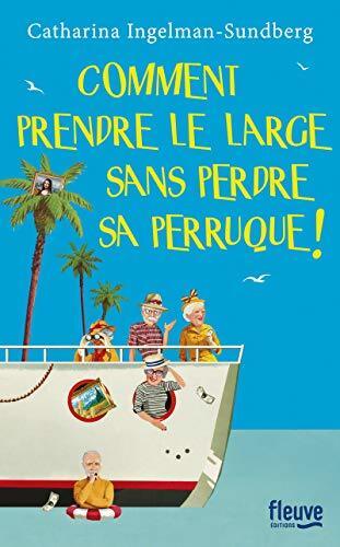 Comment prendre le large sans perdre sa perruque! - Catharina Ingelman-Sundberg - Livre