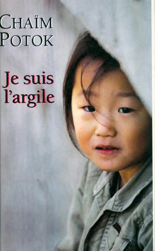 Je suis l'argile - Chaïm Potok - Livre