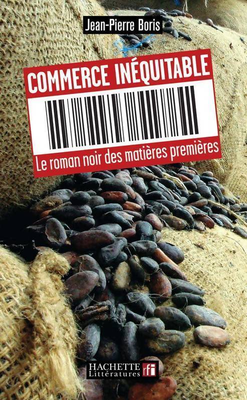 Commerce équitable. Le roman noir des matières premières - Jean-Pierre Boris - Livre