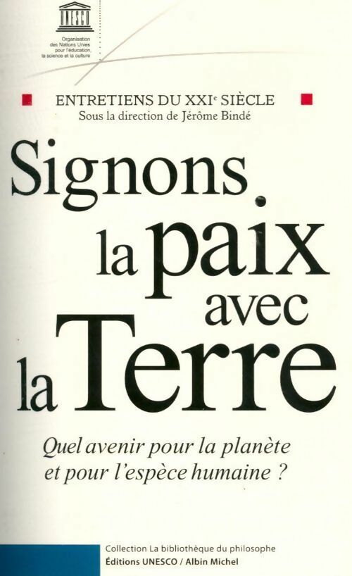 Signons la paix avec la terre. Quel avenir pour la planète et pour l'espèce humaine ? - Jérôme Bindé - Livre