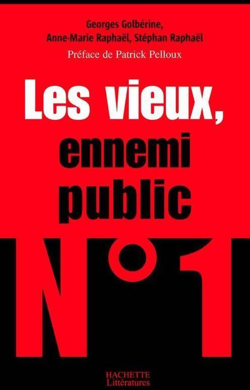 Les vieux, ennemi public n°1 - Georges Golberine, Anne-Marie Raphaël, Stéphan Raphaël - Livre