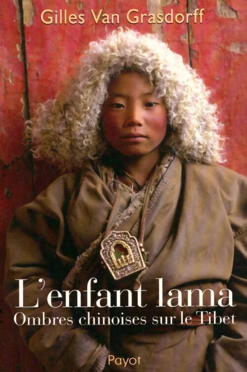 L'enfant lama. Ombres chinoises sur le Tibet - Gilles Van Grassdorff - Livre