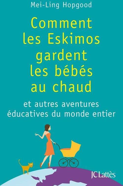 Comment les eskimos gardent les bébés au chaud - Mei-Ling Hopgood - Livre