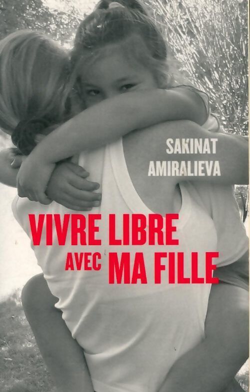 Vivre libre avec ma fille - Sakinat Amiralieva - Livre
