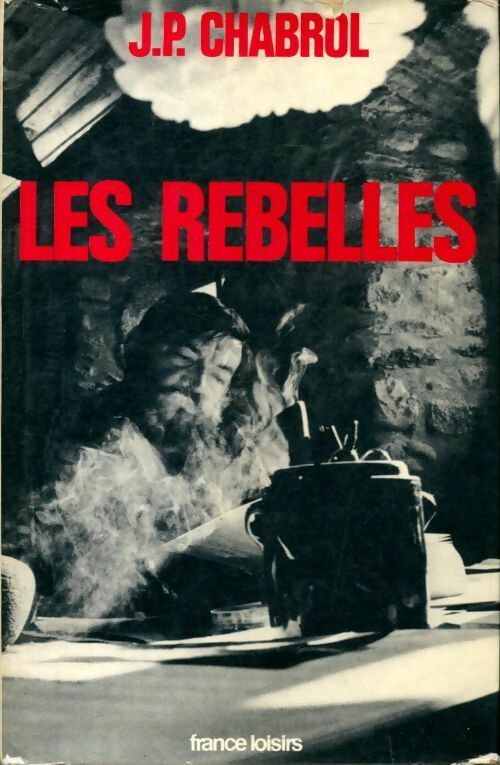 Les rebelles - Jean-Pierre Chabrol - Livre