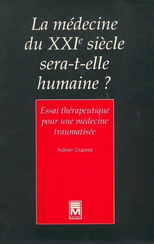 La médecine du XXIe siècle sera-t-elle humaine ? - Adrien Duprez - Livre